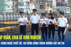 Tập huấn, chia sẻ kinh nghiệm về c&ocirc;ng nghệ thiết kế, thi c&ocirc;ng c&ocirc;ng tr&igrave;nh đường sắt đ&ocirc; thị