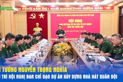 Đại tướng Nguyễn Trọng Nghĩa chủ trì Hội nghị Ban Chỉ đạo Dự án xây dựng Nhà hát Quân đội