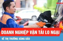 Doanh nghiệp vận tải lo ngại về thị trường xăng dầu