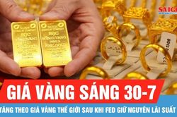 Sáng 30-7: Giá vàng trong nước tăng theo giá vàng thế giới sau khi Fed giữ nguyên lãi suất
