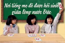 Nơi tiếng mẹ đẻ được hồi sinh giữa lòng nước Đức