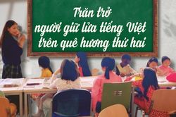 Trăn trở người giữ lửa tiếng Việt trên quê hương thứ hai