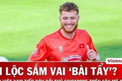 Nhận định Việt Nam vs Singapore: Chờ màn ra mắt của Nguyễn Tài Lộc
