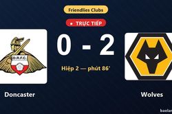 TRỰC TIẾPTrực tiếp Doncaster vs Wolves: Wolves nh&acirc;n đ&ocirc;i c&aacute;ch biệt