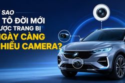 Vì sao ô tô đời mới được trang bị ngày càng nhiều camera?