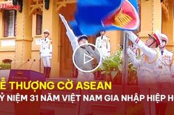 Lễ thượng cờ ASEAN, kỷ niệm 31 năm Việt Nam gia nhập hiệp hội
