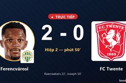 TRỰC TIẾPTrực tiếp Ferencv&aacute;rosi vs FC Twente: Ferencv&aacute;rosi nh&acirc;n đ&ocirc;i c&aacute;ch biệt