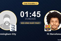 TRỰC TIẾPTrực tiếp Birmingham City vs FC Barcelona: Đội h&igrave;nh xuất ph&aacute;t