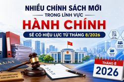 Nhiều chính sách mới trong lĩnh vực hành chính sẽ có hiệu lực từ tháng 8/2026