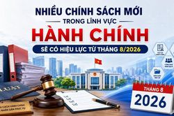 Nhiều chính sách mới trong lĩnh vực hành chính sẽ có hiệu lực từ tháng 8/2026