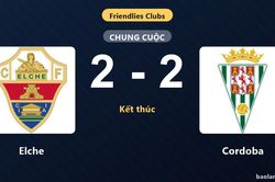 Elche và Cordoba bất phân thắng bại trong trận giao hữu nhiều bàn thắng