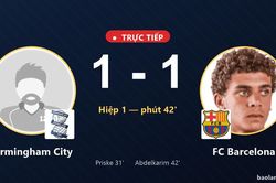 TRỰC TIẾPTrực tiếp Birmingham City vs FC Barcelona: Hiệp 2 bắt đầu, h&ograve;a 1-1