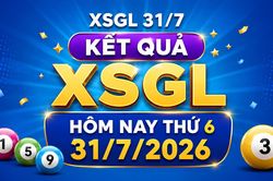 XSGL 31/7 - Kết quả XSGL hôm nay thứ 6 31/7/2026