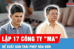 Lập 17 công ty 'ma' để xuất bán trái phép hóa đơn