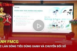 Ngành FMCG - Trước làn sóng tiêu dùng xanh và chuyển đổi số