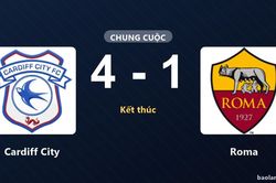 Thống kê trận đấu Cardiff City 4-1 Roma: Cardiff City thắng đậm thuyết phục