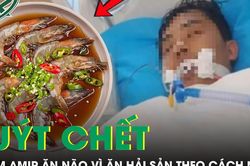 Người đàn ông nhiễm amip ăn não, suýt chết vì ăn hải sản theo kiểu 'vạn người mê'