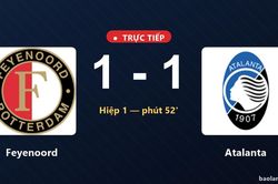 TRỰC TIẾPTrực tiếp Feyenoord vs Atalanta: Hai đội h&ograve;a 1-1