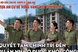 Bài 2: Từ quyết tâm chính trị đến 22 dự án nhà ở được khởi công