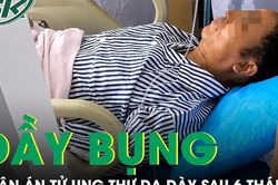 Người đàn ông được phát hiện ung thư dạ dày sau khi bỏ qua dấu hiệu đầy bụng suốt 6 tháng