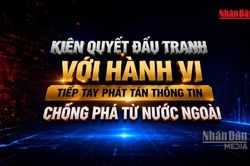 [Video] Kiên quyết đấu tranh với hành vi tiếp tay phát tán thông tin chống phá từ nước ngoài