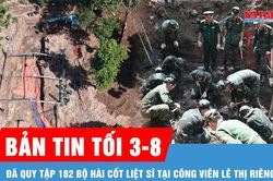 Bản tin tối 3-8: Đã quy tập 182 bộ hài cốt liệt sĩ tại Công viên Lê Thị Riêng