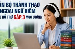 Cán bộ thành thạo ngoại ngữ hiếm được hỗ trợ gấp 3 lần mức lương hiện hưởng