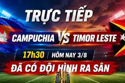 Trực tiếp Campuchia vs Timor Leste 17h30 hôm nay 3/8: Đã có đội hình ra sân