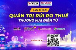 Ngày 6/8 diễn ra Hội thảo 'Quản trị rủi ro thuế thương mại điện tử'