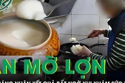 Ăn mỡ lợn mỗi ngày suốt 18 tháng người phụ nữ 56 tuổi nhận kết quả bất ngờ khi khám sức khỏe
