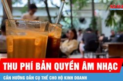 Thu phí bản quyền âm nhạc: Cần hướng dẫn cụ thể cho hộ kinh doanh
