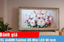 TCL A400M Fashion QD-Mini LED 98 Inch: kết hợp giải trí và nghệ thuật trong không gian sống