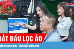Bắt đầu lọc ảo tuyển sinh đại học toàn quốc năm 2026
