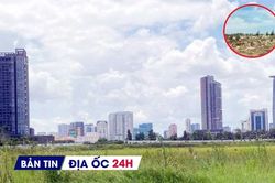 Địa ốc 24H: Dự án nghỉ dưỡng sau 10 năm là bãi đất hoang; Lotte Eco Smart City hoàn tất nộp gần 17.600 tỷ đồng tiền đất