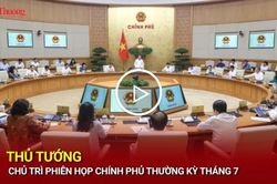 Thủ tướng chủ trì phiên họp Chính phủ thường kỳ tháng 7