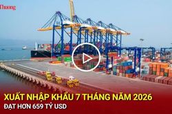 Xuất nhập khẩu 7 th&aacute;ng năm 2026 đạt hơn 659 tỷ USD