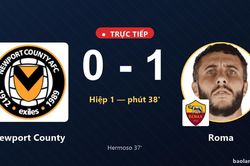 TRỰC TIẾPTrực tiếp Newport County vs Roma: Hết hiệp 1, Roma dẫn 1-0