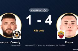 Roma thắng đậm tại Rodney Parade, Newport County chỉ kịp r&uacute;t ngắn c&aacute;ch biệt