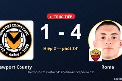 TRỰC TIẾPTrực tiếp Newport County vs Roma: Roma dẫn 4-1