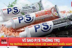 Vì sao P/S thống trị thị trường kem đánh răng Việt Nam suốt nhiều năm?