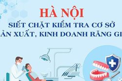 H&agrave; Nội siết chặt kiểm tra cơ sở sản xuất, kinh doanh răng giả