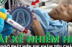 Tài xế 46 tuổi phát hiện nhiễm HIV khi khám tiêu chảy, nghẹn ngào thừa nhận sai lầm nhiều người mắc