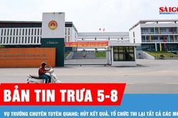 Bản tin trưa 5-8: Vụ điểm thi Trường THPT chuy&ecirc;n Tuy&ecirc;n Quang: Tổ chức thi lại với tất cả th&iacute; sinh v&agrave;o ng&agrave;y 14, 15-8