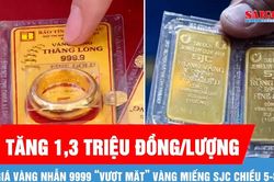 Gi&aacute; v&agrave;ng nhẫn 9999 tăng mạnh hơn v&agrave;ng miếng SJC