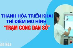 Thanh Hóa triển khai thí điểm mô hình 'trạm công dân số'