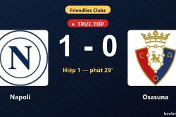 TRỰC TIẾPTrực tiếp Napoli vs Osasuna: Napoli mở tỷ số