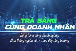 Trà sáng cùng doanh nhân: Khơi thông nguồn vốn – Thúc đẩy tăng trưởng