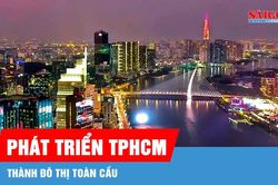 Đẩy nhanh tiến độ Quy hoạch tổng thể TPHCM - tầm nhìn 100 năm