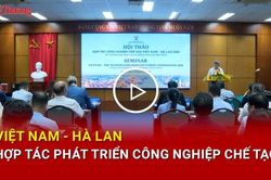 Việt Nam - Hà Lan hợp tác phát triển công nghiệp chế tạo