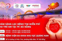 Khám sàng lọc tim bẩm sinh miễn phí cho trẻ em thành phố Đà Nẵng từ ngày 15 - 16/8